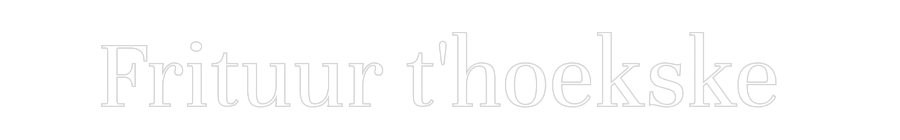 NEONSIGN: Frituur t'hoe...