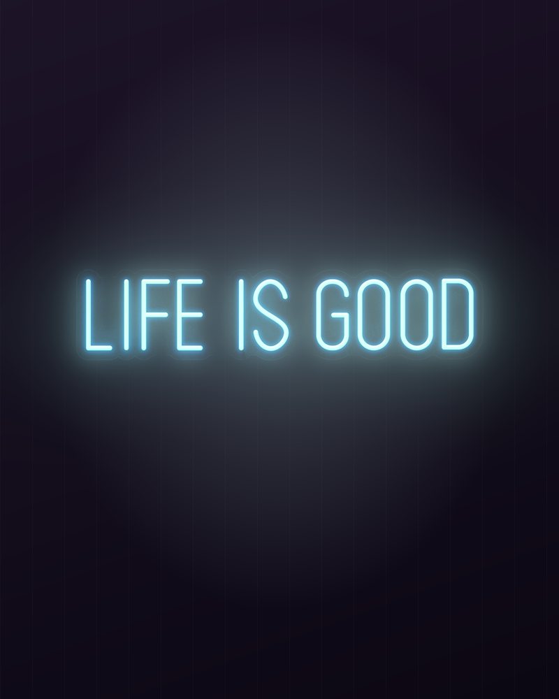 Life is good